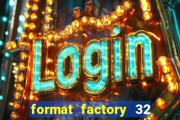 format factory 32 bits windows 7